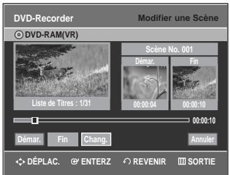DVD-Recorder © DVD-RAM(VR) Modify une scène Scene No. 001 Démar Fin Liste de Titres : 1/31 00:00:04 00:00:10 00:00:10 Démar Fin Chang Annuler DéPLAC ENTERZ REVENIR SORTIE