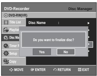 DVD-Recorder Disc Manager DVD-RW(VR) Title List Disc Name : Playlist Disc Ma Timer F Setup Copy Do you want to finalize disc? Yes No MOVE ENTER RETURN EXIT