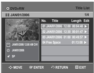 DVD+RW JAN/01/2006 Title List 1/4 No. Title Length Edit 01 JAN/01/2006 12:00 00:04:48 ▶ 02 JAN/01/2006 12:30 00:01:47 ▶ 03 JAN/01/2006 01:00 00:49:57 ▶ 04 Free Space 01:13:08 ▶ JAN/01/2006 12:00 AM CHI JAN/01/2006 SP MOVE ENTER RETURN EXIT