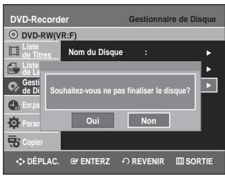 DVD-Recorder Gestionnaire de Disque DVD-RW(VR:F) Liste de Titres Nom du Disque : Liste de Le Gesti de Di Enrpa Paran Copier Souhaitez-vous ne pas finaliser le disque? Oui Non DéPLAC. ENTERZ REVENIR SORTIE