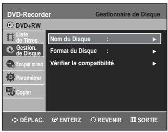 DVD-Recorder Gestionnaire de Disque DVD+RW Liste de Titres Gestion. de Disque Enr.par minut Paramétrer Copier Nom du Disque : Format du Disque : Vérifier la compatibilité DéPLAC. ENTERZ REVENIR SORTIE