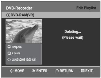 DVD-Recorder © DVD-RAM(VR) Edit Playlist Deleting... (Please wait) Dolphin 2 Scene JAN/01/2006 12:00 AM MOVE ENTER RETURN EXIT