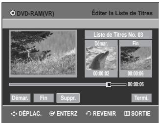 DVD-RAM(VR) Éditer la Liste de Titres Liste de Titres No. 03 Démar. Fin 00:00:02 00:00:06 00:00:06 Démar. Fin Suppr. Termi. DéPLAC. ENTERZ REVENIR SORTIE