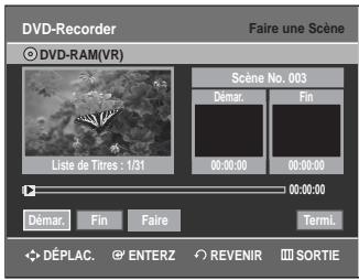 DVD-Recorder Faire une scène © DVD-RAM(VR) Scene No. 003 Démar. Fin Liste de Titres : 1/31 00:00:00 00:00:00 00:00:00 Démar. Fin Faire Termi. DéPLAC. ENTERZ REVENIR SORTIE
