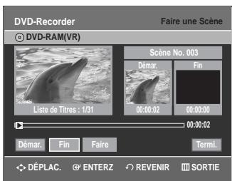 DVD-Recorder Faire une scène © DVD-RAM(VR) Scene No: 003 Démar. Fin Liste de Titres : 1/31 00:00:02 00:00:00 00:00:02 Démar. Fin Faire Termi. DéPLAC. ENTERZ REVENIR SORTIE
