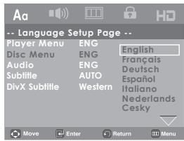 -- Language Setup Page -- Player Menu ENG English Disc Menu ENG Français Audio ENG Deutsch Subtitle AUTO Espanol DivX Subtitle Western Italiano Nederlands Cesky Move Enter Return Menu