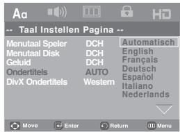 Aa -- Taal Instellen Pagina -- Menutaal Speler DCH Automatisch Menutaal Disk DCH English Geluid DCH Français Ondertitels AUTO Deutsch DivX Ondertitels-Western Español 'Iltaliano Nederlands Move Enter Return Menu