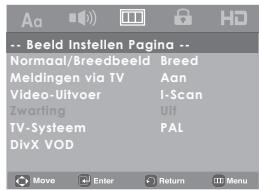 Beeld Instellen Pagina -- Normaal/Breedbeeld Breed Meldingen via TV Aan Video-Uitvoer I-Scan Zwartling Uit TV-Systeem PAL DivX VOD Move Enter Return Menu