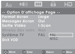 -- Option D'affichage Page -- Format écran Large Messages écran Oui Sortie Vidéo I-Scan Niveau des noirs Non Système TV PAL PAL DivX VOD NTSC Move Enter Return Menu
