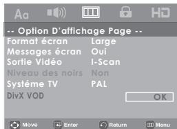 -- Option D'affichage Page -- Format écran Large Messages écran Oui Sortie Vidéo I-Scan Niveau des noirs Non Système TV PAL DivX VOD OK