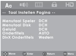 Aa -- Taal Instellen Pagina -- Menutaal Speler DCH Menutaal Disk DCH Geluid DCH Ondertitels AUTO DivX Ondertitels Western Move Enter Return Menu