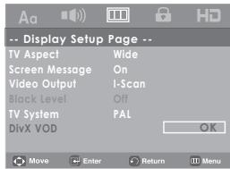-- Display Setup Page -- TV Aspect Wide Screen Message On Video Output I-Scan Black Level Off TV System PAL DivX VOD OK