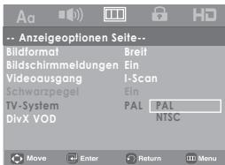 Anzeigeoptionen Seite... Bildformat Bildschirmmeldungen Videoausgang Schwarzpegel TV-System DivX VOD Breit Ein I-Scan Ein PAL PAL NTSC Move Enter Return Menu
