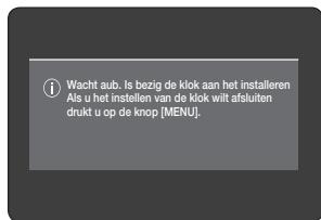 Wacht a.u.b. Bezig met het instellen van de klok. Als u het instellen van de klok wilt afsluiten, drukt u op [MENU].