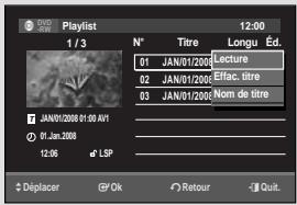 Playlist 1 / 3 N° Titre 01 JAN/01/2008 Lecture 02 JAN/01/2008 Effac. titre 03 JAN/01/2008 Nom de titre JAN/01/2008 01:00 AVI 01 Jan 2008 12:06 LSP Displacer Ok Retour Quit.