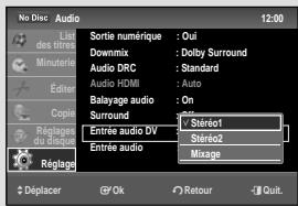 No Disc Audio Last des lites Minuterie Étter Copie Réplage du équie Réplage Sortie numérique : Oui Downmix : Dolby Surround Audio DRC : Standard Audio HDMI : Auto Balayage audio : On Surround : Stere01 Entrée audio DV Entrée audio Stéreo2 Mixage Déplacer Ok Retour Quit.