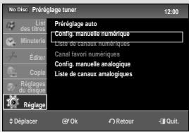 No Disc Prérégéage tuner 12:00 List des titres Prérégéage auto Minuterie Config.-manuelle numérique Editor Liste de canaux numériques Copie Canal favori numériques Rélogiques Config.-manuelle analogique du logique Liste de canaux analogiques Rélogique Déplacer Ok Retour Quit.