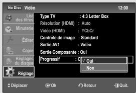 No Disc Video 12:00 List des tracts Minutées Éster Copie Réglages du réseau Réglage Type TV : 4.3 Letter Box Résolution (HDMI) : Auto Vidéo (HDMI) : YCbCr Contrôle de image : Standard Sortie AV1 : Vidéo Sortie Composantes : Oui Progressif C : Non Oui Non Déplacer Ok Retour Quit