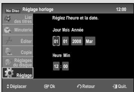 No Disc Réglage horloge 12:00 List des d'Orés Minuterie Étiner Copie Réglages du risque Réglage Réglaz l'heure et la date. Jour Mois Année 01 01 2008 Mar Heure Min 12 : 00 Déplacer OK Retour Quit.