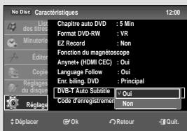 No Disc Caractéristiques 12.00 Lig des titres Minuterie Édote Réglage du disque Réglage Chapitre auto DVD : 5 Min Format DVD-RW : VR EZ Record : Non Fonction du magnétoscope Anynet+ (HDMI CEC) : Oui Language Follow : Oui Enr. biling. DVD : Principal DVB-T Auto Subtable Code d'enregistrementen : Non Déplacer Ok Retour Quit