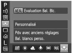 P ±0 F50 AUTIO MENU Evaluation Bal. Blc. Personnalisé Pdv avec anciens réglages Bal. blancs perso. AWB