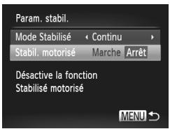 Param. stabil. Mode Stabilisé < Continu > Stabil. motorisé Marche Arrêt Désactive la fonction Stabilisé motorisé MENU