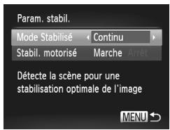 Param. stabil. Mode Stabilisé Continu Stabil. motorisé Marche Arrêt Détecte la scène pour une stabilisation optimale de l'image MENU