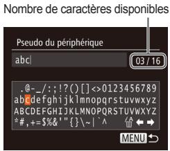 Nombre de caractères disponibles Pseudo du périphérique abc .@-_/;;!?()[]<>0123456789 abcdefghijklmnopqrstuvwxyz ABCDEFGHIJKLMNOPQRSTUVWXYZ *#,+=$&"'{}~|^ MENU