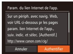 Param. du lien Internet de l'app. Sur un périph. avec navig. Web, voir URL ci-dessous pr les pages param. lien Internet de l'app., suiv. indic. et sélec. [Authentif.] http://www.canon.com/cig/ Annuler Authentifier
