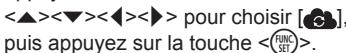 <▲><▼><◀><▶> pour choisir [○], puis appuyez sur la touche .