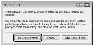 Nozzle Check Prints a pattern that lets you check whether the print head nozzles are clogged. Get the printer ready (connect the cable and turn the power on), set the printer's paper thickness lever to the right, load a sheet of A4 or letter size, plain paper into the rear tray, and click the Print Check Pattern. Print Check Pattern Cancel Initial Check Items
