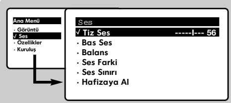 Ana Menu • Görüntü ✓ Ses • Özellikler • Kuruluş Ses ✓ Tiz Ses ----56 • Bas Ses • Balans • Ses Farki • Ses Sinrı • Hafizaya Al