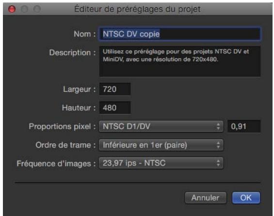 Éditeur de préréglages du projet Nom : NTSC DV copie Description : Utilisez ce préréglage pour des projets NTSC DV et MiniDV, avec une résolution de 720x480. Largeur : 720 Hauteur : 480 Proportions pixel : NTSC D1/DV 0,91 Ordre de trame : Inférieure en 1er (paire) Fréquence d'images : 23,97 ips - NTSC Annuler OK