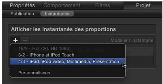 Propriétés Comportement Filtres Projet Publication Instantanés Afficher les instantanés des proportions 16/9 - HD 720, HD 1080 3/2 - iPhone et iPod Touch 4/3 - iPad, iPod vidéo, Multimédia, Présentation Personnalisées