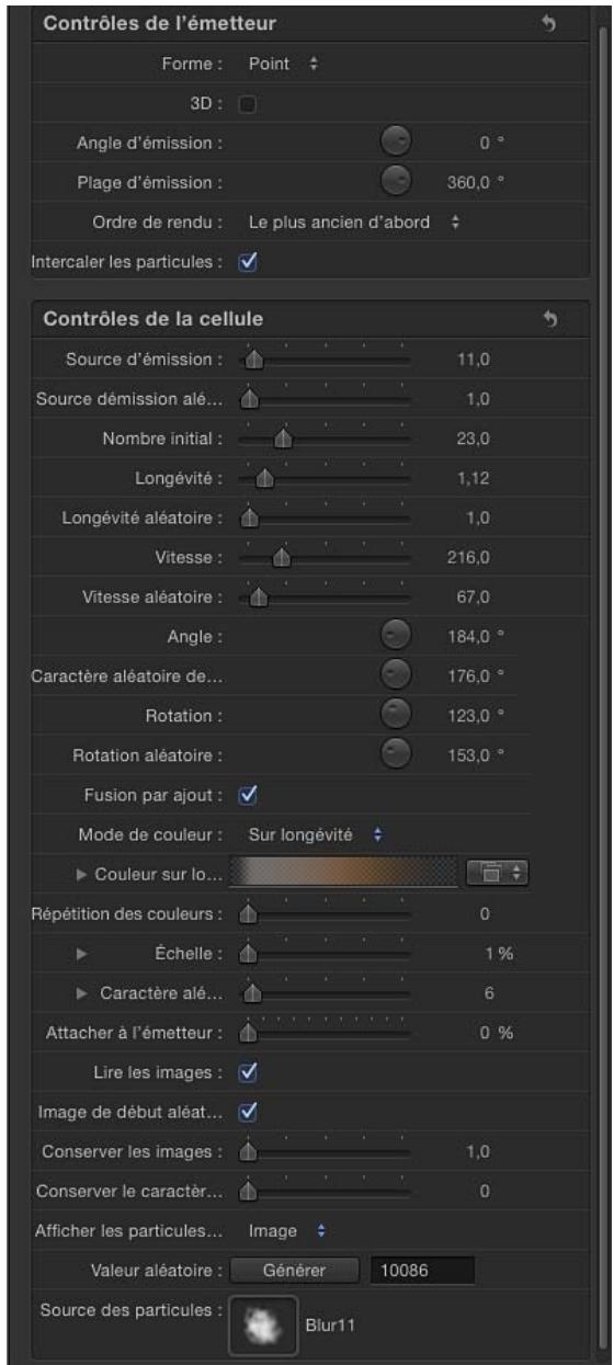 Contrôles de l'émetteur Forme : Point 3D : Angle d'émission : 0 ° Plage d'émission : 360,0 ° Ordre de rendu : Le plus ancien d'abord Intercaler les particules : ✓ Contrôles de la cellule Source d'émission : 11,0 Source démission alé... 1,0 Nombre initial : 23,0 Longévité : 1,12 Longévité aléatoire : 1,0 Vitesse : 216,0 Vitesse aléatoire : 67,0 Angle : 184,0 ° Caractère aléatoire de... 176,0 ° Rotation : 123,0 ° Rotation aléatoire : 153,0 ° Fusion par ajout : ✓ Mode de couleur : Sur longévité ► Couleur sur lo... Répétition des couleurs : 0 ► Échelle : 1 % ► Caractère alé... 6 Attacher à l'émetteur : 0 % Lire les images : ✓ Image de début aléat... ✓ Conserver les images : 1,0 Conserver le caractère... 0 Afficher les particules... Image Valeur aléatoire : Générer 10086 Source des particules : Blur11