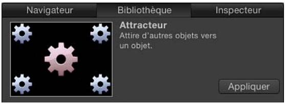 Navigateur Bibliothèque Inspecteur Attracteur Attire d'autres objets vers un objet. Appliquer
