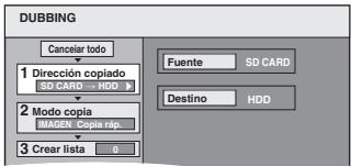 DUBBING Cancelar todo 1 Dirección copiado SD CARD - HDD 2 Modo copia IMAGEN Copia rsp. 3 Crear lista 0 Fuente SD CARD Destino HDD