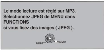 Le mode lecture est réglé sur MP3. Sélectionnez JPEG de MENU dans FUNCTIONS si vous lisez des images ( JPEG ). ENTER RETURN