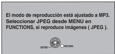 El modo de reproducción está ajustado a MP3. Seleccionar JPEG desde MENU en FUNCTIONS, si reproduce imágenes ( JPEG ). ENTER Return