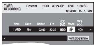 TIMER RECORDING Restant HDD 30:24 SP DVD 1:58 SP 12:54:00 15. 7. Mar Nom Date Début Fin HDD Mode VPS DVD PDC 1 ARD Mar 22:00 22:30 HDD SP NON > ← Nom programme
