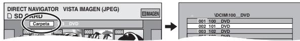 DIRECT NAVIGATOR VISTA IMAGEN (JPEG) □ SD CARD Carpeta 000 100 DVD 000 000 IDCIMR100_DVD 001 100_DVD 002 101_DVD 003 102_DVD 004 103_DVD