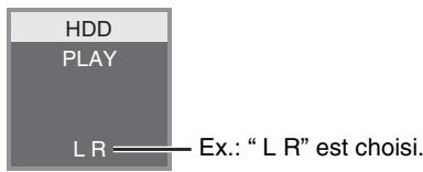 HDD PLAY L R——— Ex.: “L R” est choisi.