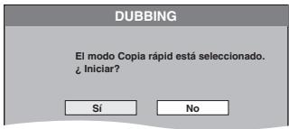 DUBBING El modo Copia rápid está seleccionado. ¿ Iniciar? Sí No
