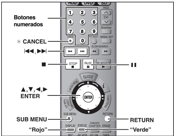 Botones numerados * CANCEL ▲,▼,◀,► ENTER SUB MENU "Rojo" ADD DVD SD PAGE CH ShowView CANCEL FUT SELECT MANUAL SKIP SLOW/SEARCH STOP PAUSF PI ΔV/1.3 GUIDE PROCHECK i PANUC SW ------------- SUB MENU RETURN DISPLAY STATUS CREATE CHAPTER ERASE REC REC MODE EXT UNIV TIMER RETURN "Verde"