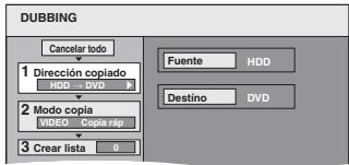 DUBBING Cancel todo 1 Dirección copiado HDD - DVD 2 Modo copia VIDEO - Copia río 3 Crear lista 0 Fuente HDD Destino DVD