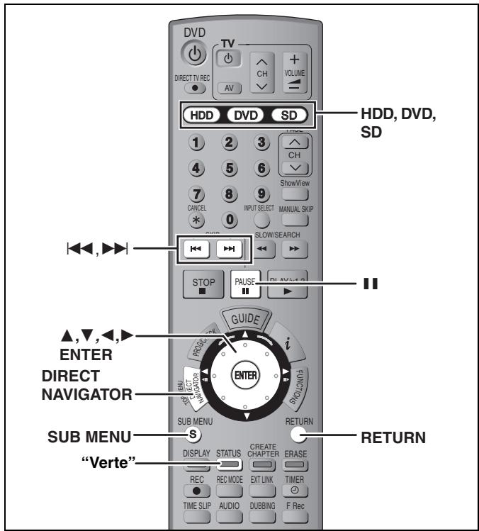 DVD TV DIRECT TV REC AV CH VOLUME HDD DVD SD 1 2 3 4 5 6 7 8 9 CANCEL INPUT SELECT MANUAL SKIP 0 SLOW/SEARCH STOP PAUSE DI AVG-4.2 GUIDE ▲,▼,▲, ENTER DIRECT NAVIGATOR i PENI ENTER SUB MENU RETURN S DISPLAY STATUS CREATE CHAPTER ERASE REC REC MODE EXT LINK TIMER TIME SLIP AUDIO DUBBING F Rec SUB MENU "Verte" RETURN