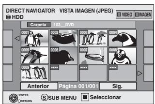 DIRECT NAVIGATOR VISTA IMAGEN (JPEG) HDD Carpeta 103 DVD 0001 0002 0003 0004 0005 0006 0007 0008 Anterior Página 001/001 Sig. ENTER RETURN SUB MENU Seleccionar