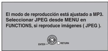 El modo de reproducción está ajustado a MP3. Seleccionar JPEG desde MENU en FUNCTIONS, si reproduce imágenes ( JPEG ). ENTER- RETURN