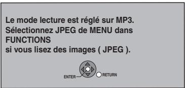 Le mode lecture est réglé sur MP3. Sélectionnez JPEG de MENU dans FUNCTIONS si vous lisez des images ( JPEG ). ENTER—○RETURN