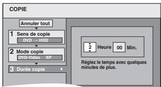 COPIE Annuler tout 1 Sens de copie DVD → HDD 2 Mode copie DVD-Video XP 3 Durée copie 2 Heure 00 Min. Régliez le temps avec quelques minutes de plus.